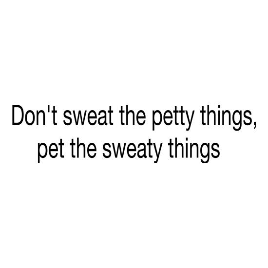 Pet the Sweaty Things t shirt
